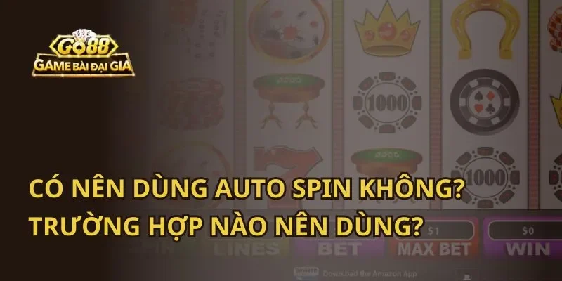 Có nên dùng Auto SPIN hay không?