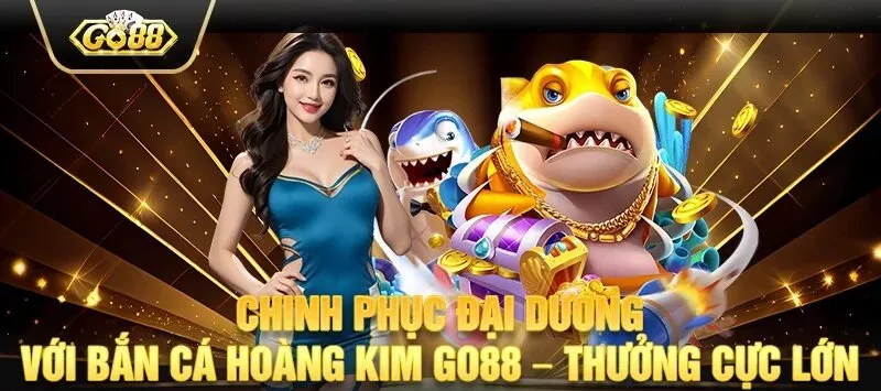 Tổng quan về Bắn Cá Hoàng Kim GO88