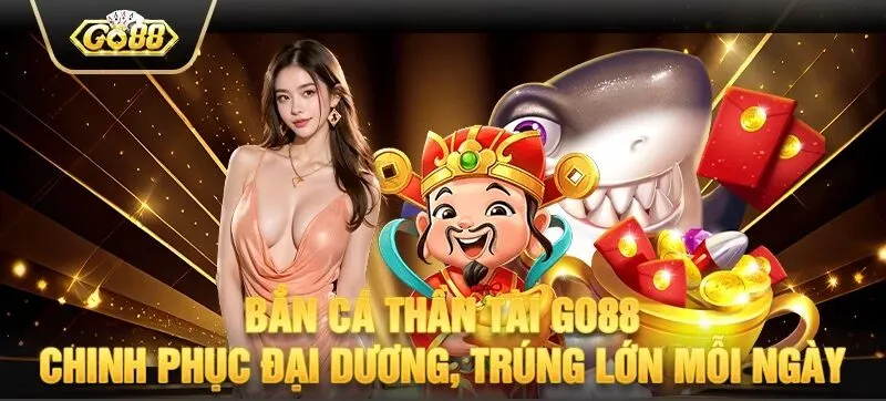 Tổng quan về bắn cá thần tài GO88