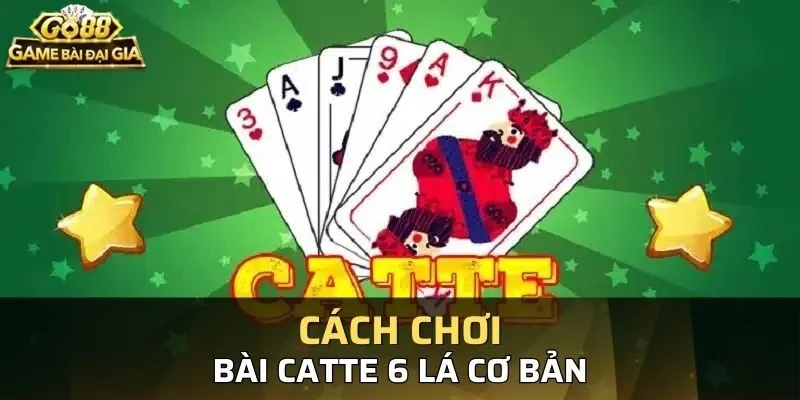 Tổng quan về cách chơi bài Catte 6 lá Go88