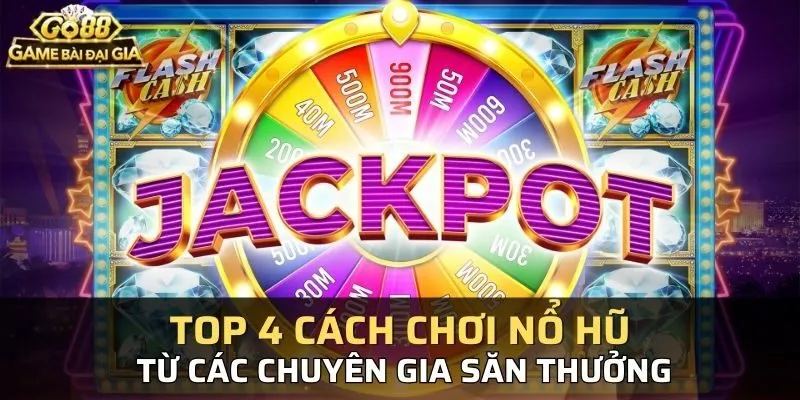 Top 4 cách quay hũ trúng thưởng