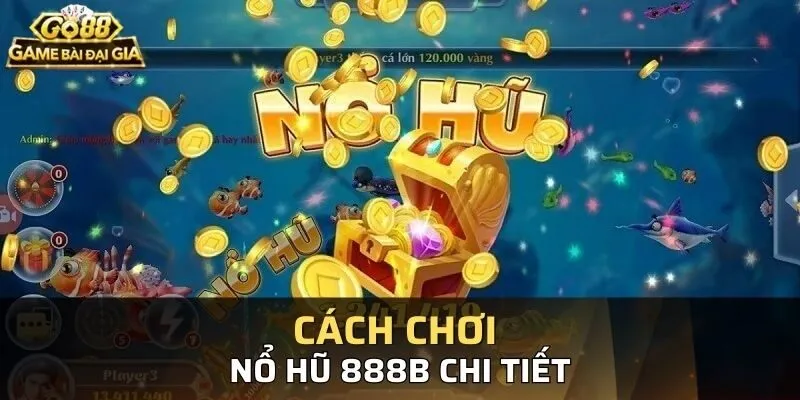 Cách chơi Nổ Hũ 888B GO88