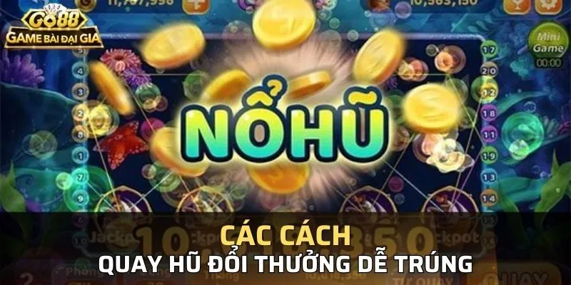 Các mẹo quay hũ đổi thưởng Go88