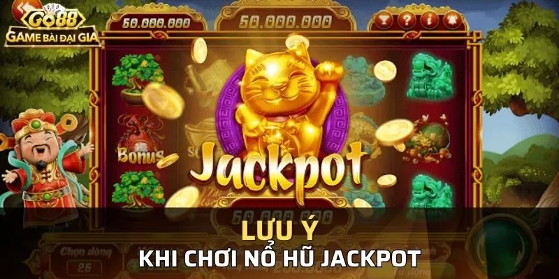 Những lưu ý khi chơi Nổ hũ Jackpot 