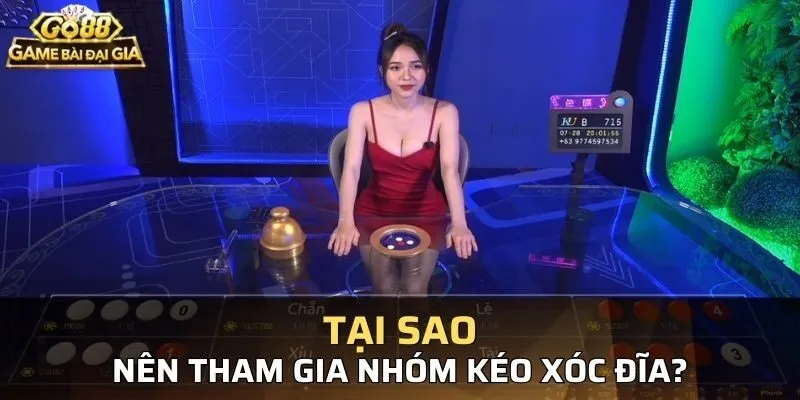 Lý do nên tham gia các nhóm kéo xóc đĩa