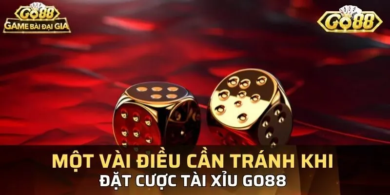 Vài điều lưu ý khi đặt cược tài xỉu Go88