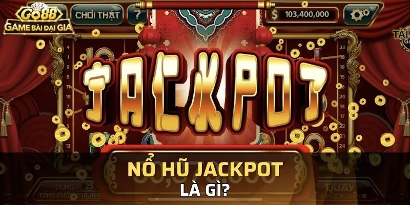 Tổng quan về Nổ hũ jackpot