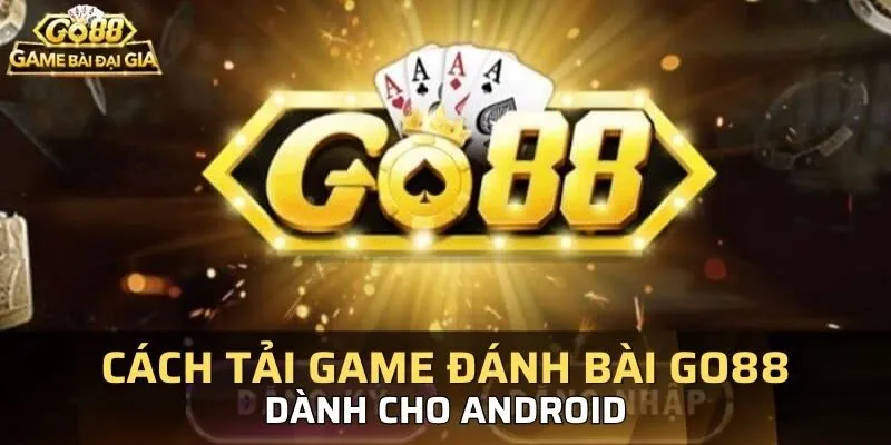 Tổng quan cách tải Game đánh bài online GO88