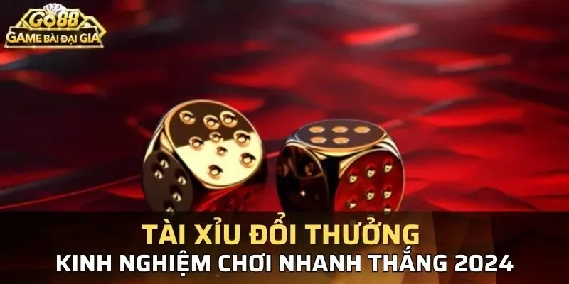 Kinh nghiệm chơi tài xỉu đổi thưởng dễ chiến thắng