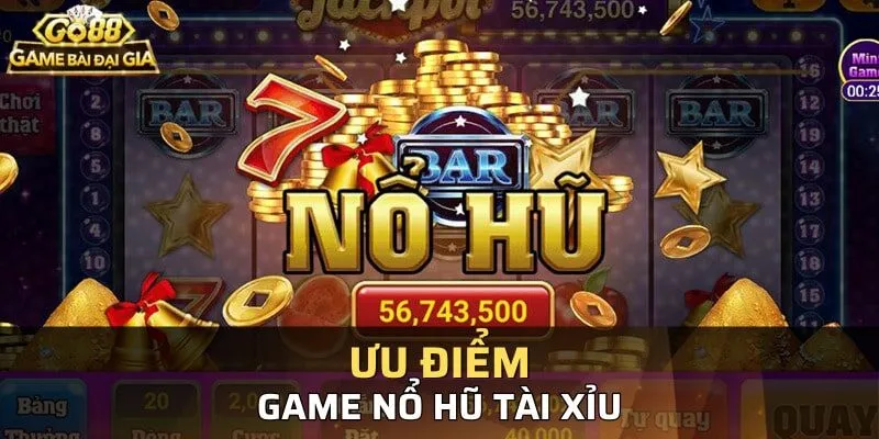 Những ưu điểm tịa Nổ Hũ Tài Xỉu